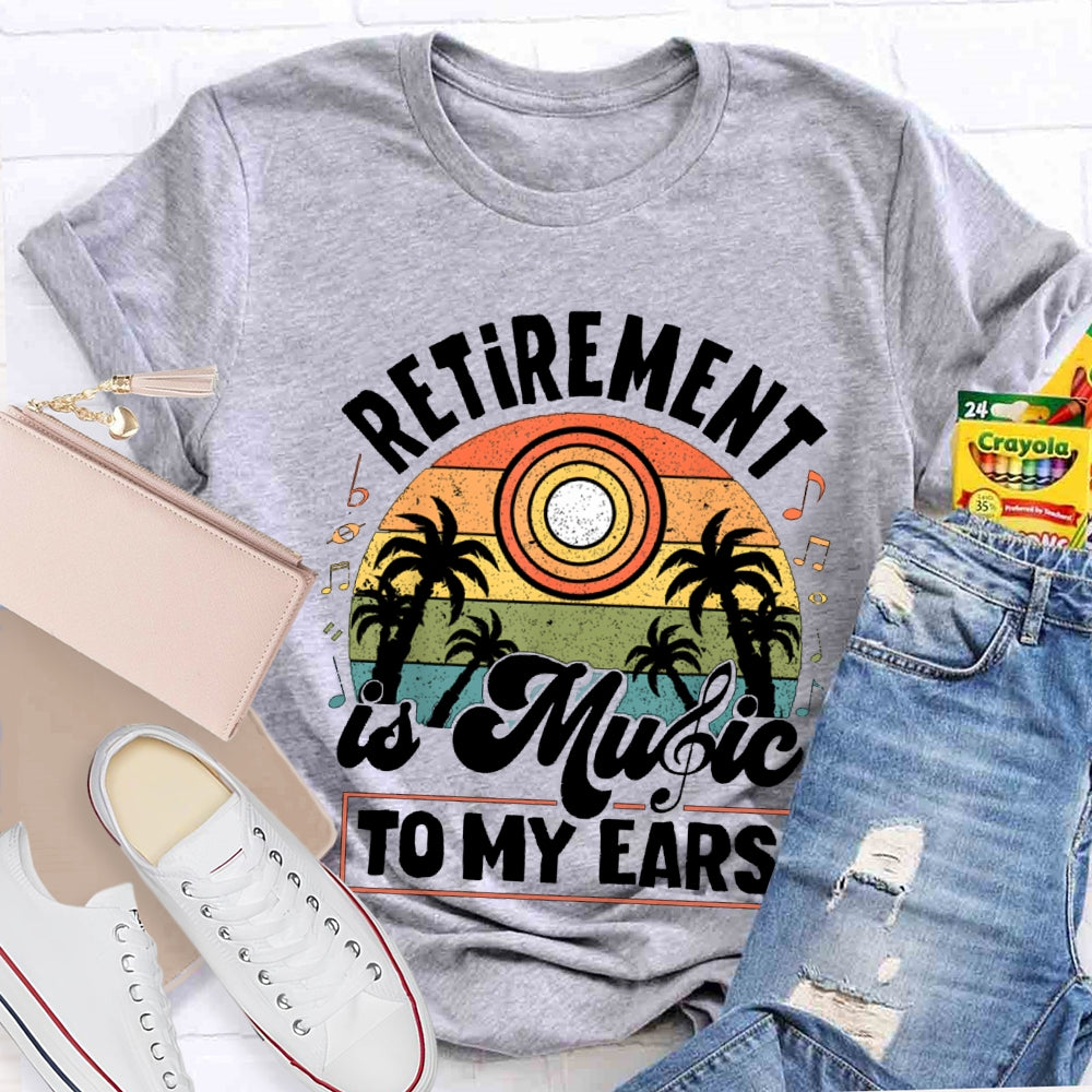 Retirement Is Music Teacher To My Ears T-shirt