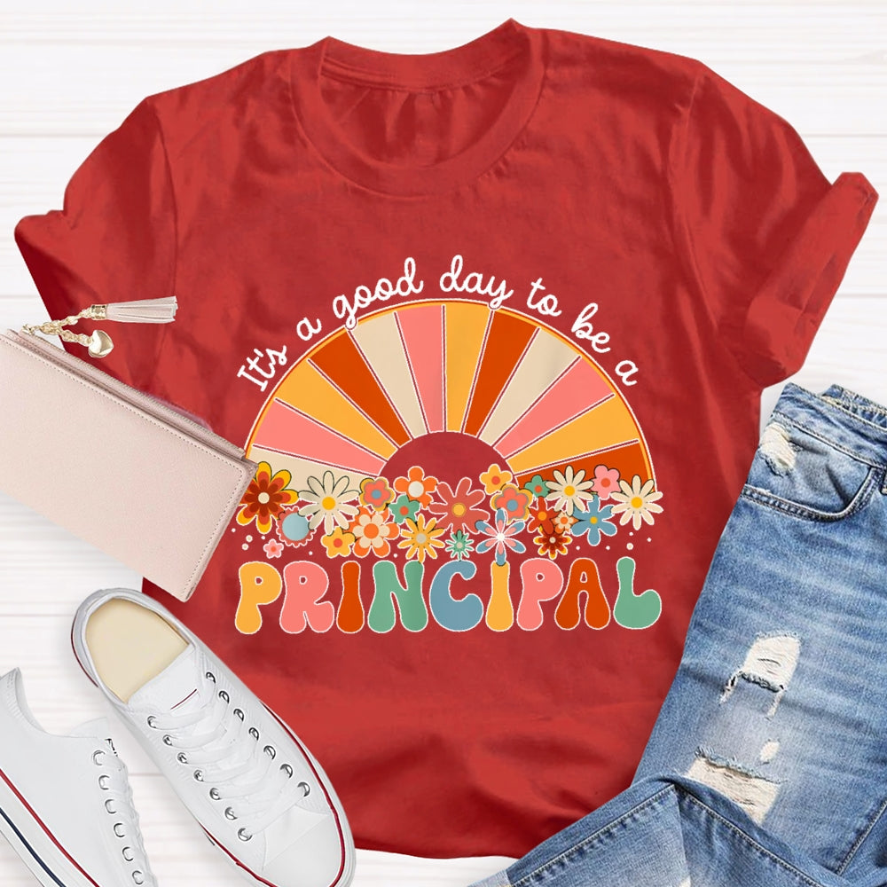 It's A Good Day To Be A Principal T-shirt