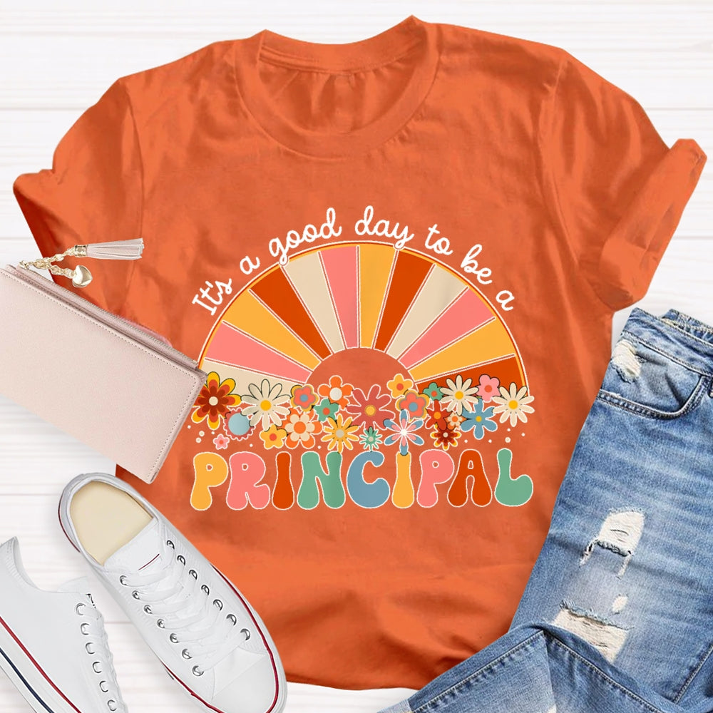 It's A Good Day To Be A Principal T-shirt