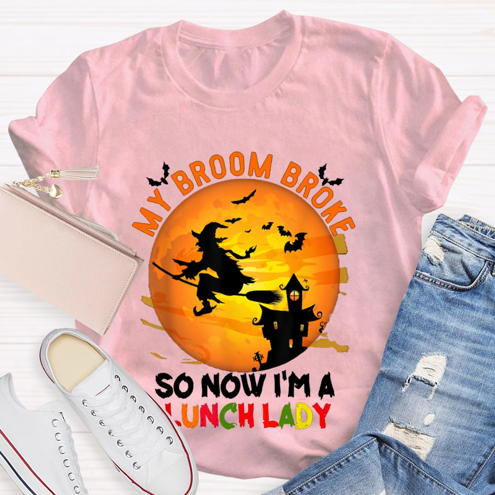My Broom Broke So Now I'M A Lunch Lady Halloween T-shirt
