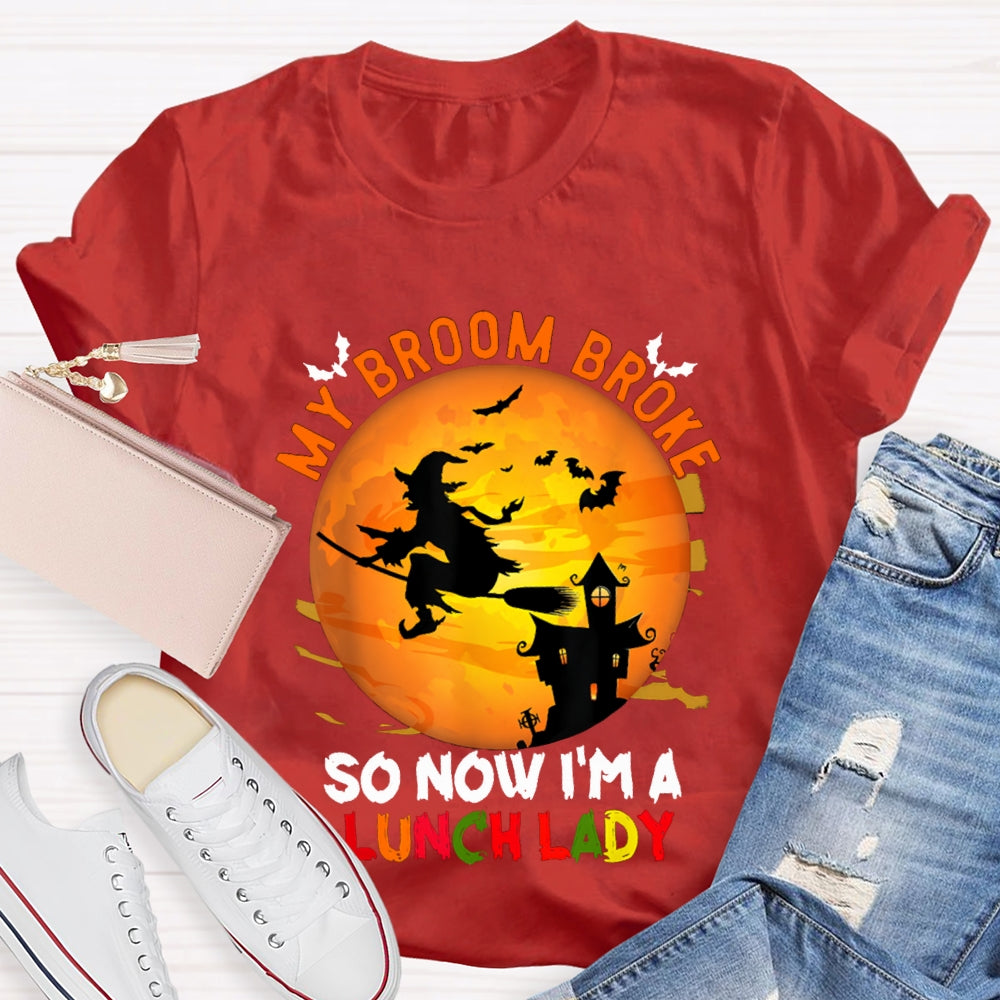 My Broom Broke So Now I'M A Lunch Lady Halloween T-shirt