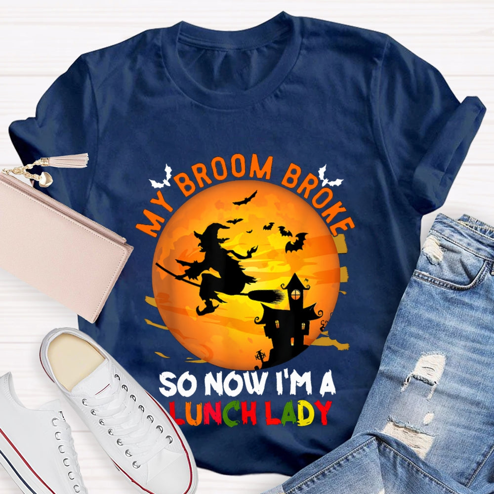 My Broom Broke So Now I'M A Lunch Lady Halloween T-shirt