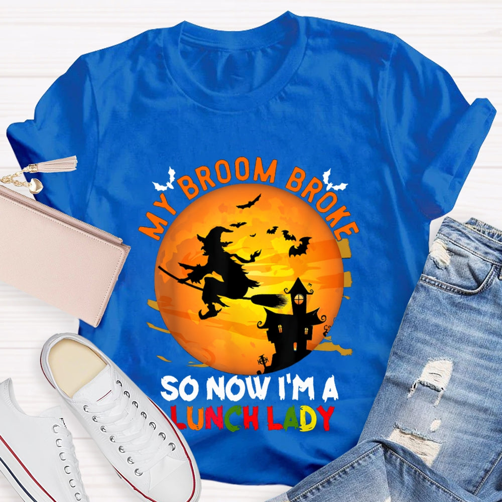 My Broom Broke So Now I'M A Lunch Lady Halloween T-shirt