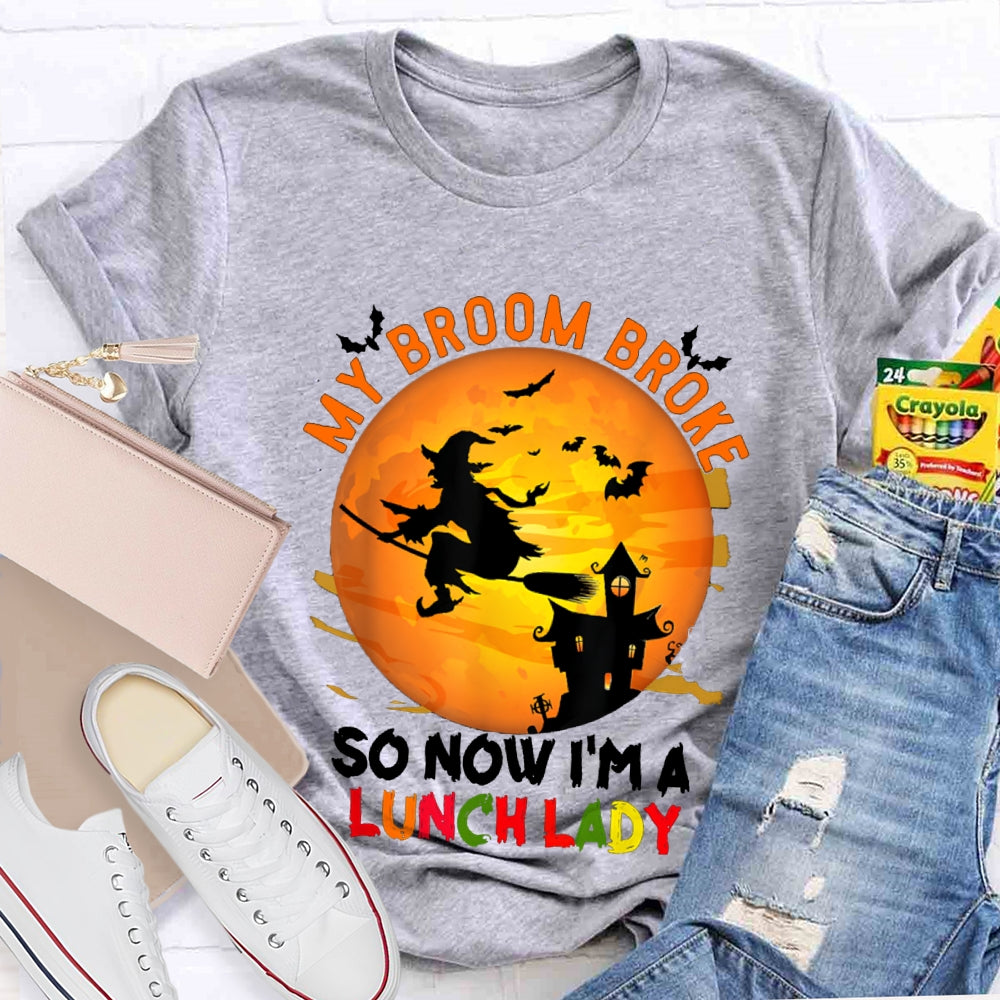 My Broom Broke So Now I'M A Lunch Lady Halloween T-shirt
