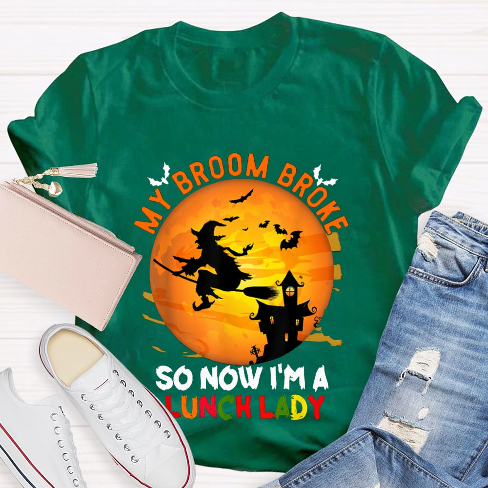 My Broom Broke So Now I'M A Lunch Lady Halloween T-shirt