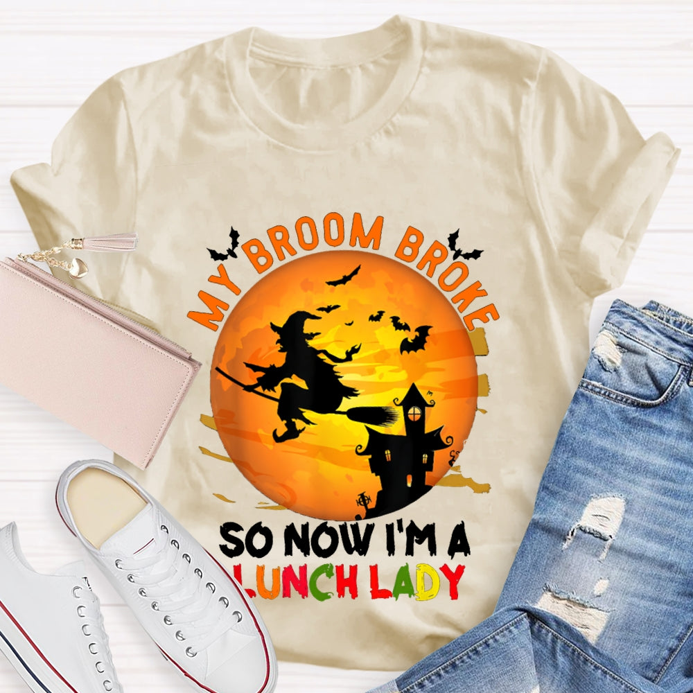 My Broom Broke So Now I'M A Lunch Lady Halloween T-shirt