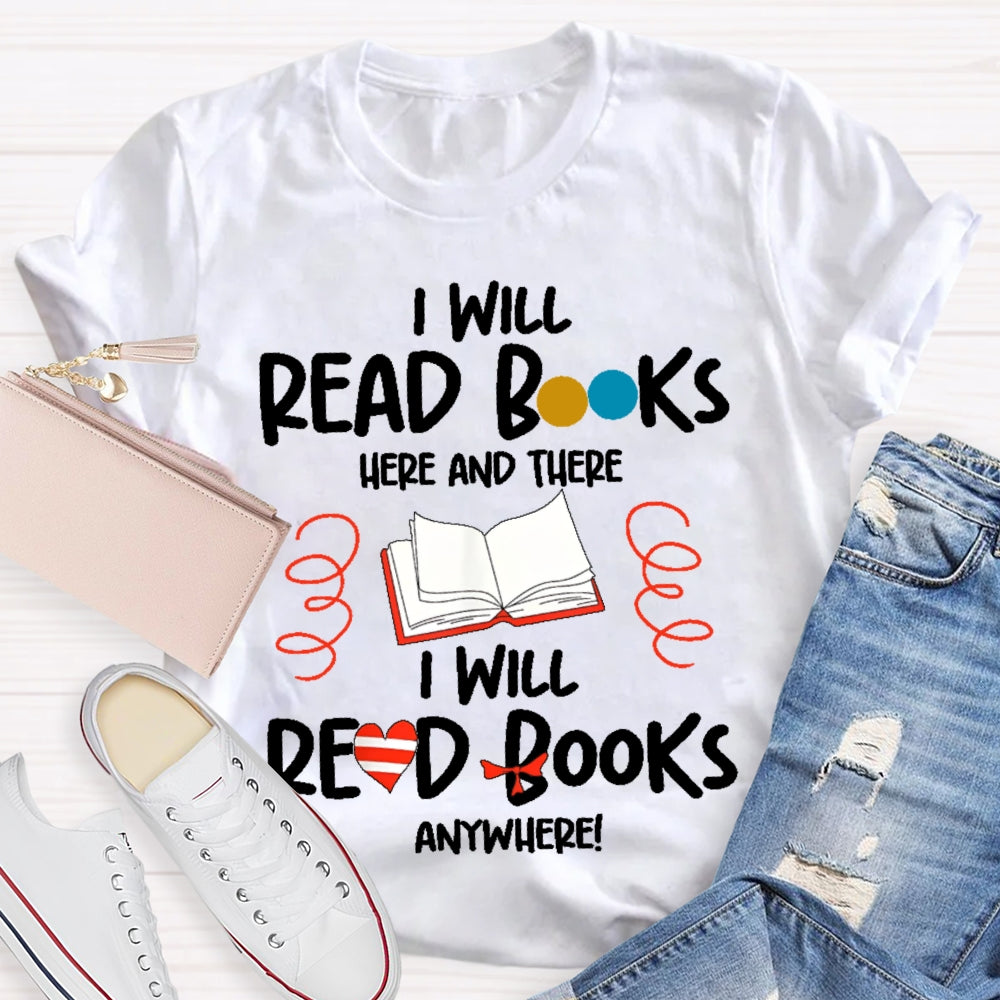 I Will Read Books Here And There I Will Read Books Anywhere T-shirt