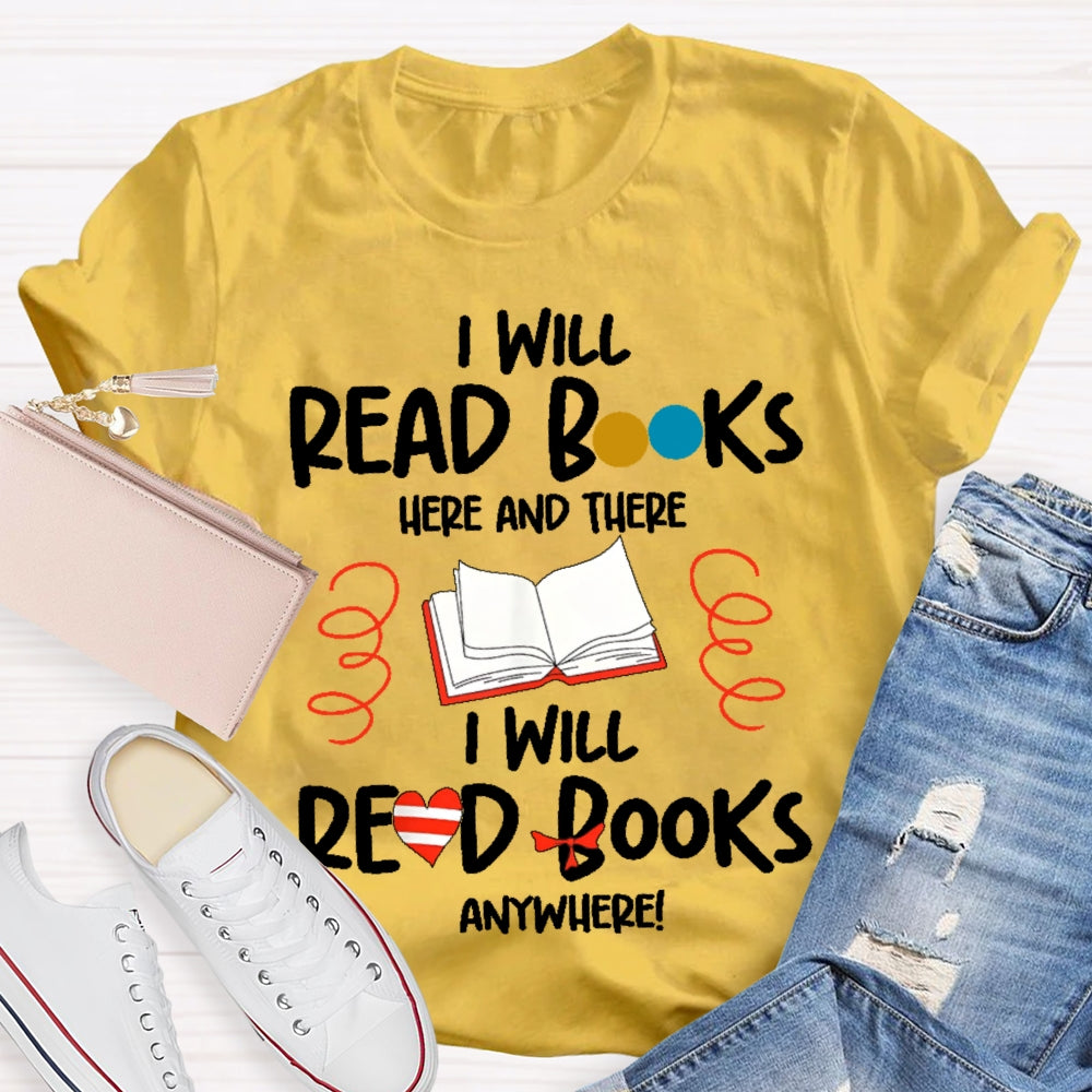 I Will Read Books Here And There I Will Read Books Anywhere T-shirt