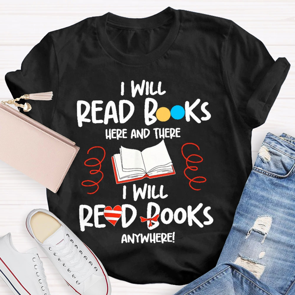 I Will Read Books Here And There I Will Read Books Anywhere T-shirt