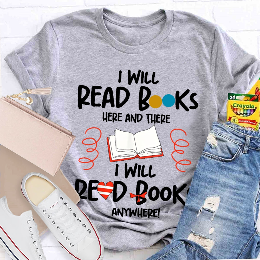 I Will Read Books Here And There I Will Read Books Anywhere T-shirt