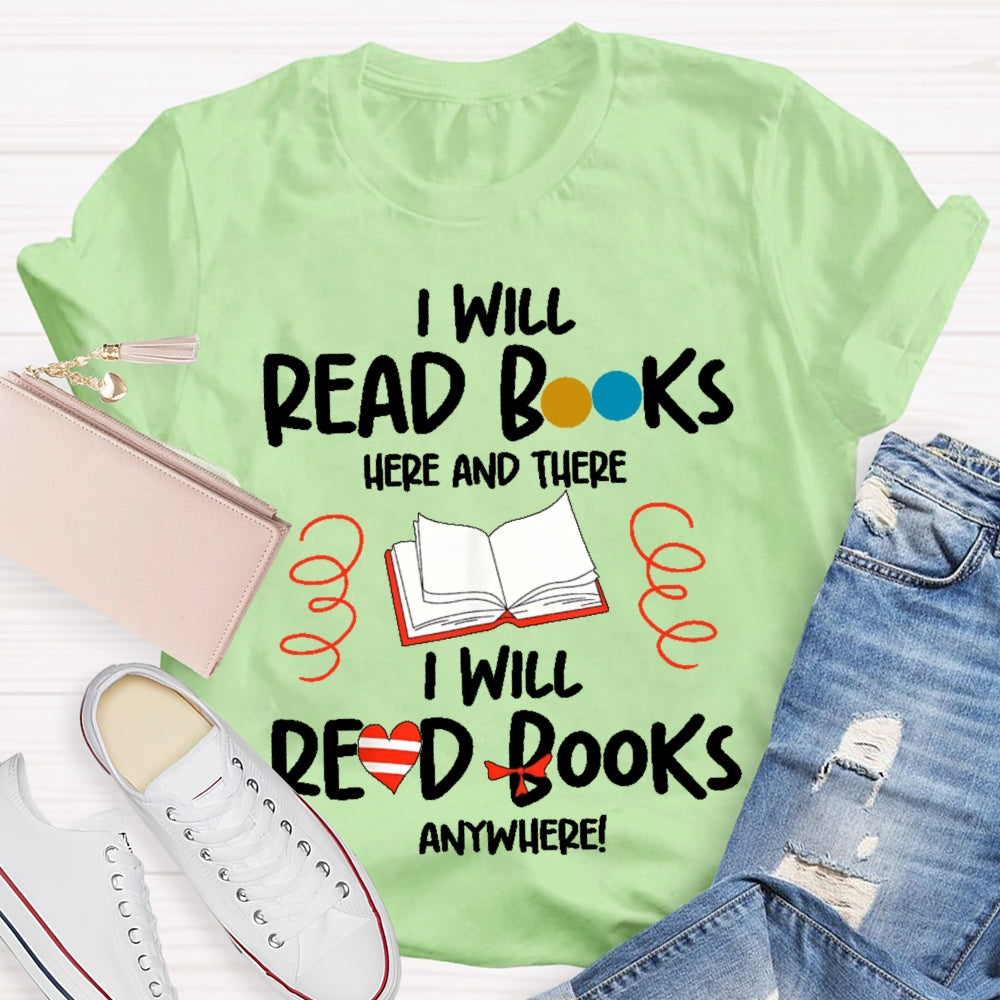 I Will Read Books Here And There I Will Read Books Anywhere T-shirt