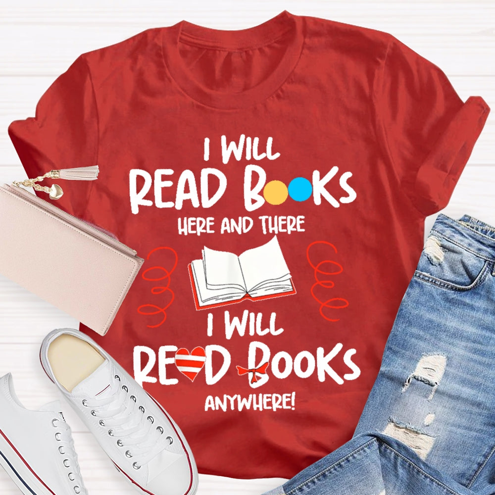 I Will Read Books Here And There I Will Read Books Anywhere T-shirt