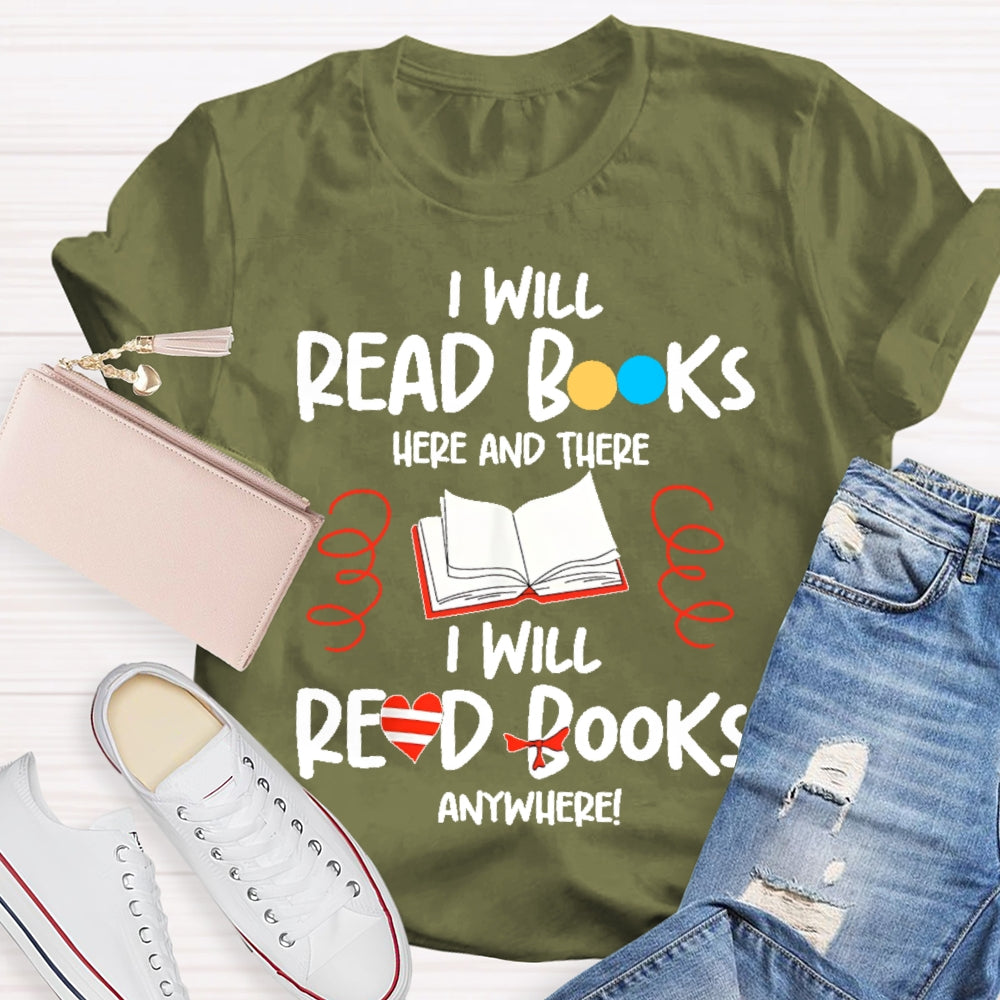 I Will Read Books Here And There I Will Read Books Anywhere T-shirt