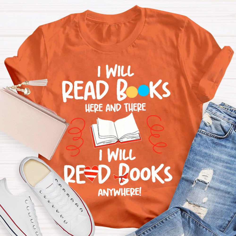 I Will Read Books Here And There I Will Read Books Anywhere T-shirt