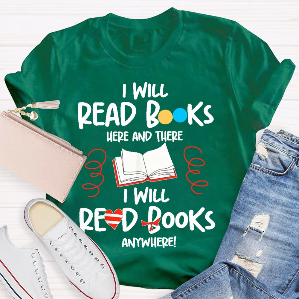 I Will Read Books Here And There I Will Read Books Anywhere T-shirt