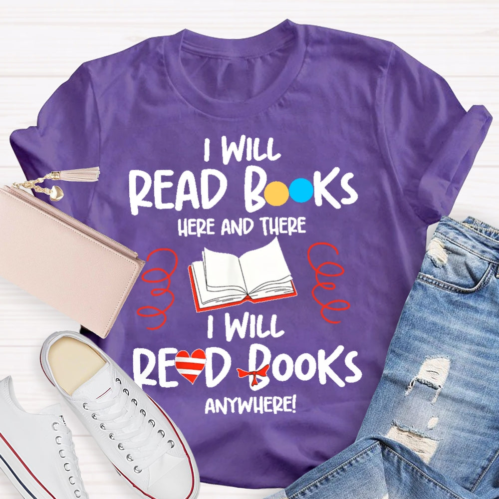 I Will Read Books Here And There I Will Read Books Anywhere T-shirt