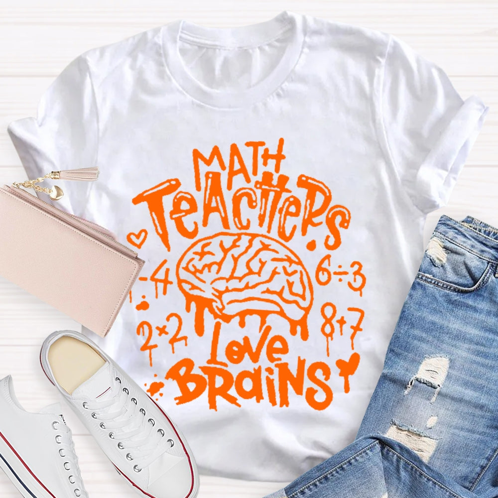 Math Teachers Love Brains Teacher T-shirt