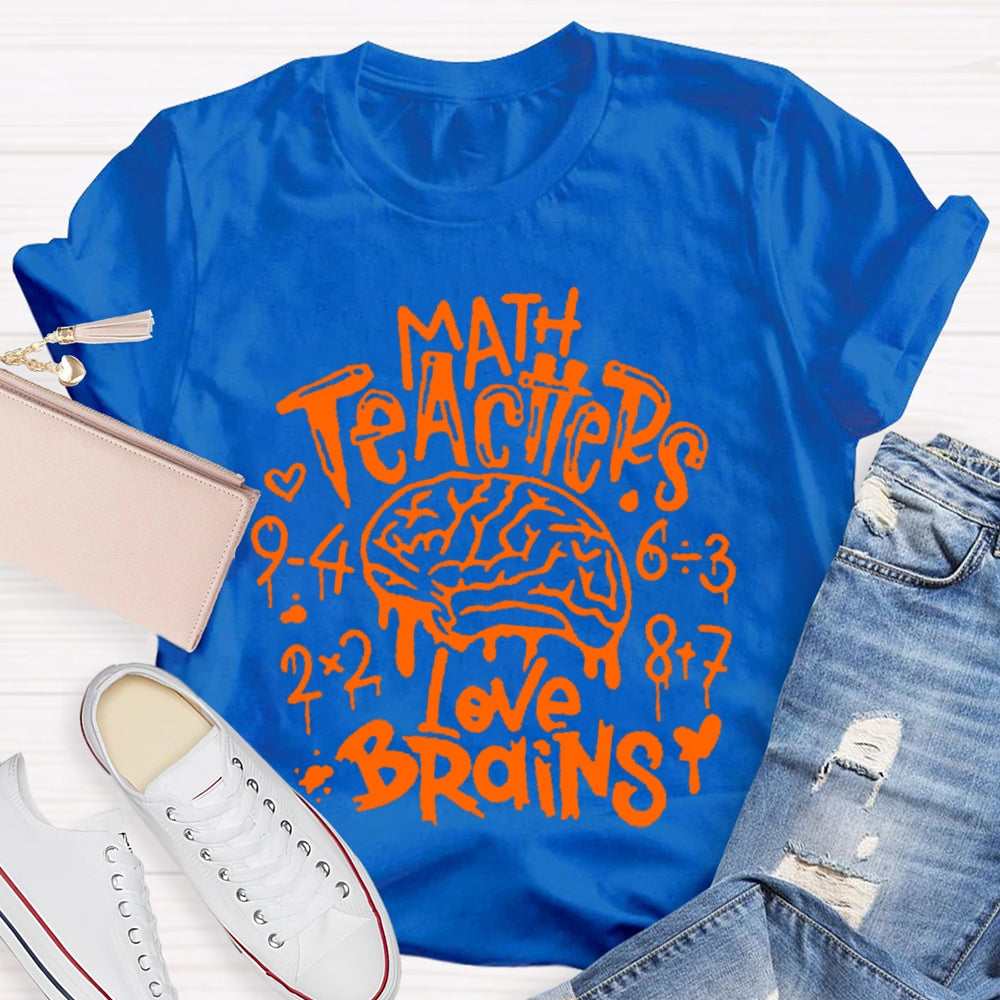 Math Teachers Love Brains Teacher T-shirt