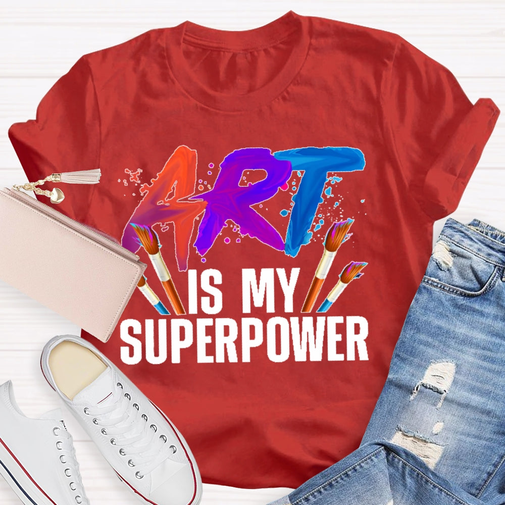 Art Is My Superpower Art Teacher Artist Painter Painting T-shirt