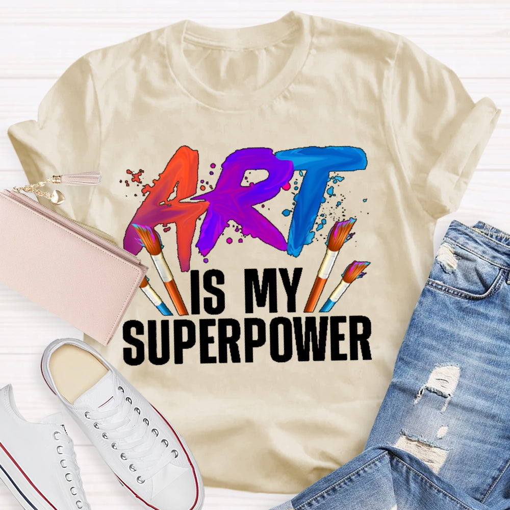 Art Is My Superpower Art Teacher Artist Painter Painting T-shirt