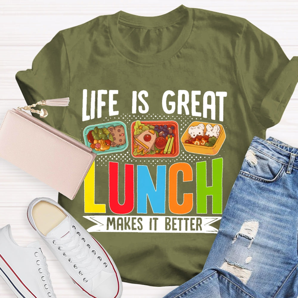 Life Is Great Lunch Makes It Better Teacher T-shirt