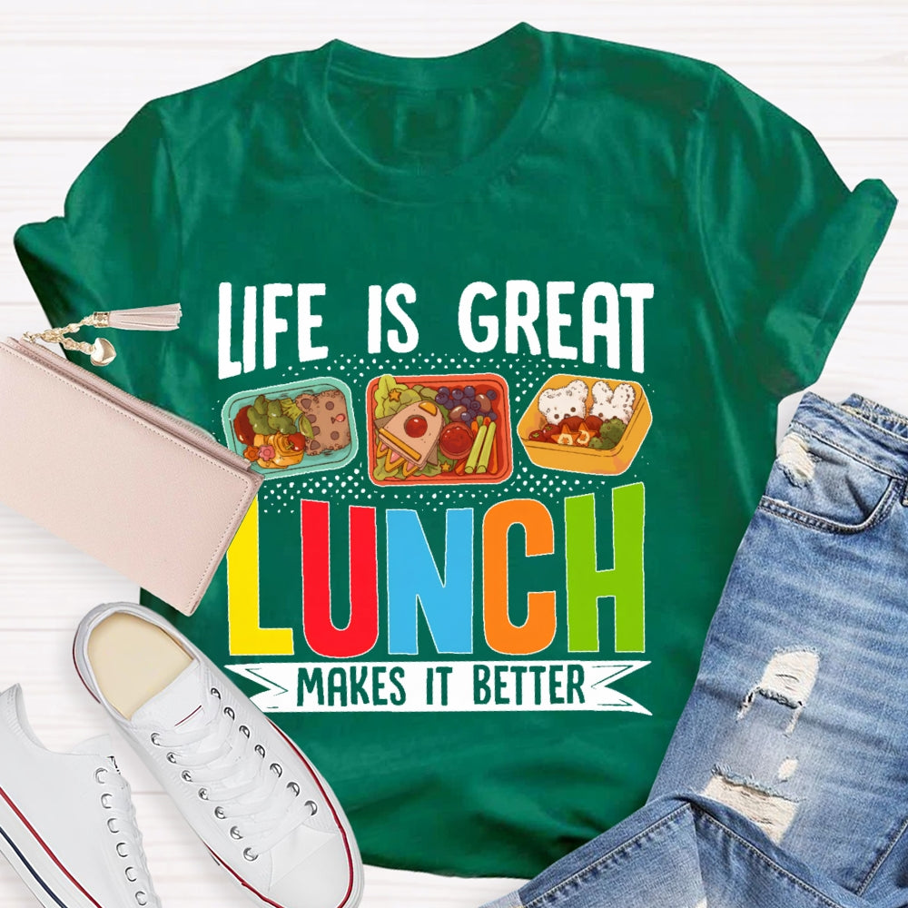 Life Is Great Lunch Makes It Better Teacher T-shirt
