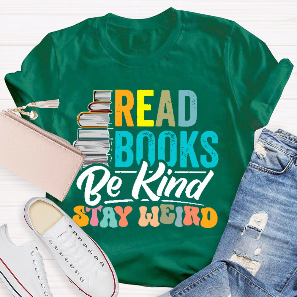Read Books Be Kind Stay Weird Bookworms Book Lover Gift T-shirt