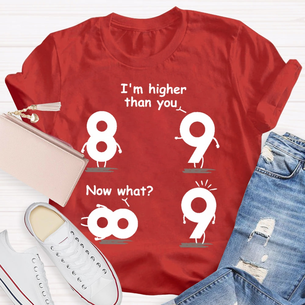 I'm Higher Than You Now What Funny Mathematics T-shirt