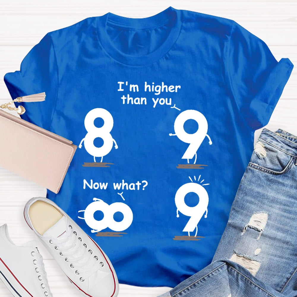 I'm Higher Than You Now What Funny Mathematics T-shirt