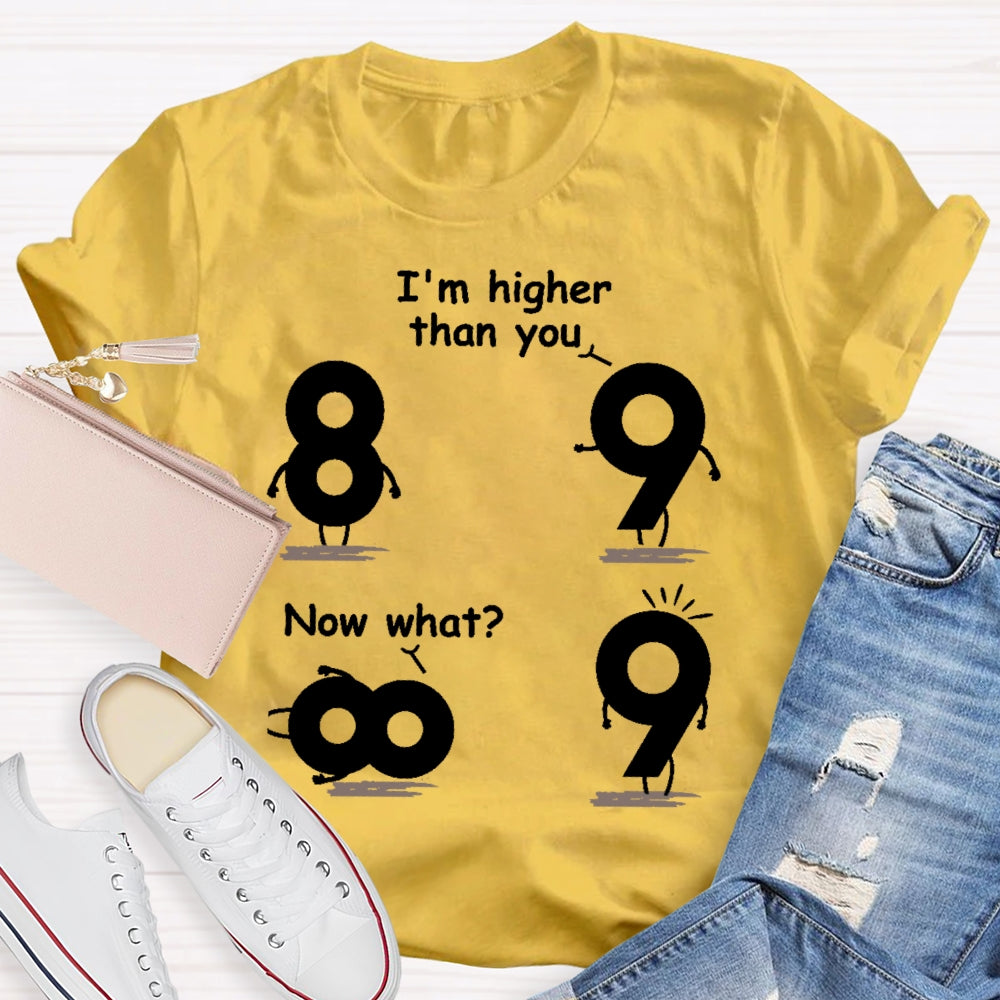I'm Higher Than You Now What Funny Mathematics T-shirt