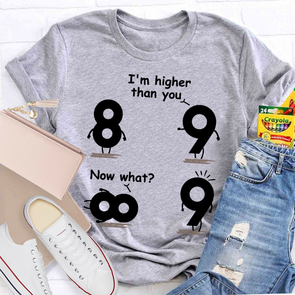I'm Higher Than You Now What Funny Mathematics T-shirt