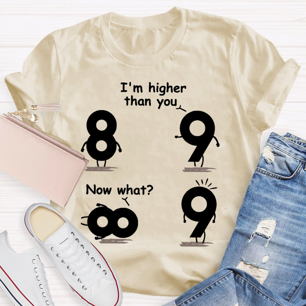 I'm Higher Than You Now What Funny Mathematics T-shirt