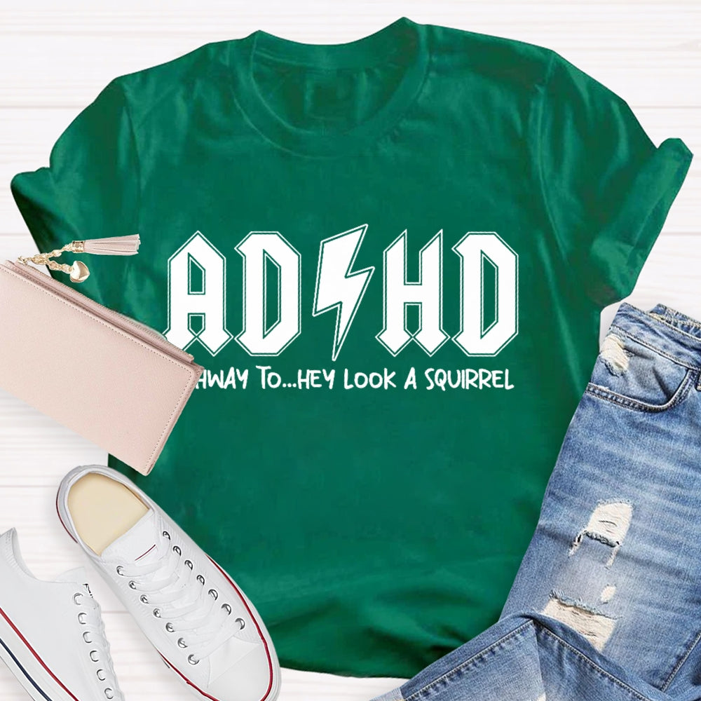 ADHD Highway To Hey Look A Squirrel T-shirt