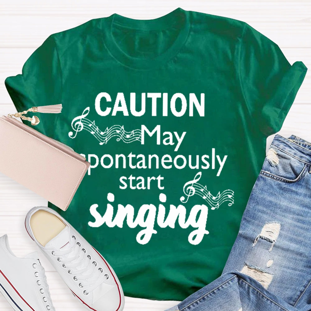 Caution May Spontaneously Start Singing T-shirt