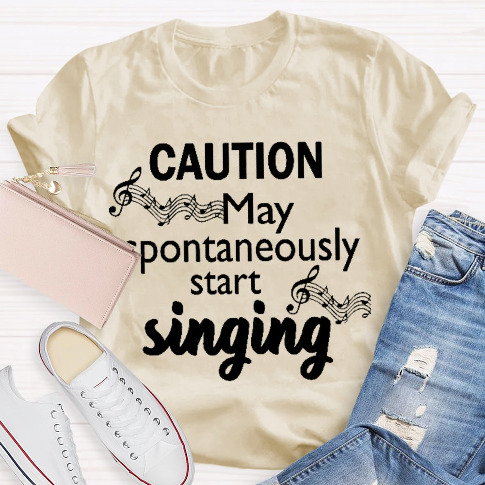 Caution May Spontaneously Start Singing T-shirt