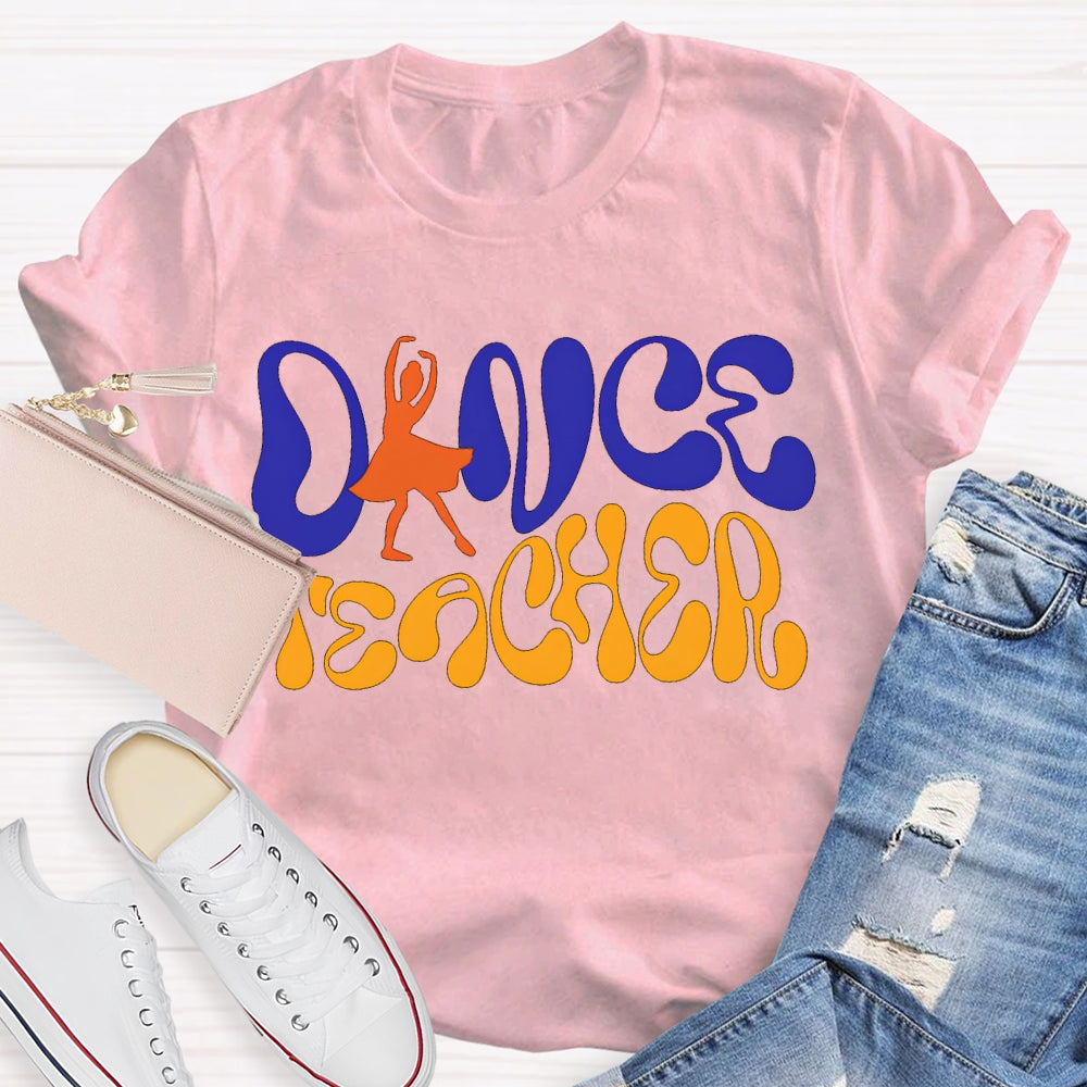 Dance Teacher A Dancer Color Fonts T-shirt