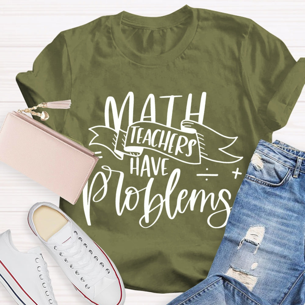 Math Teachers Have Problems Various Fonts T-shirt