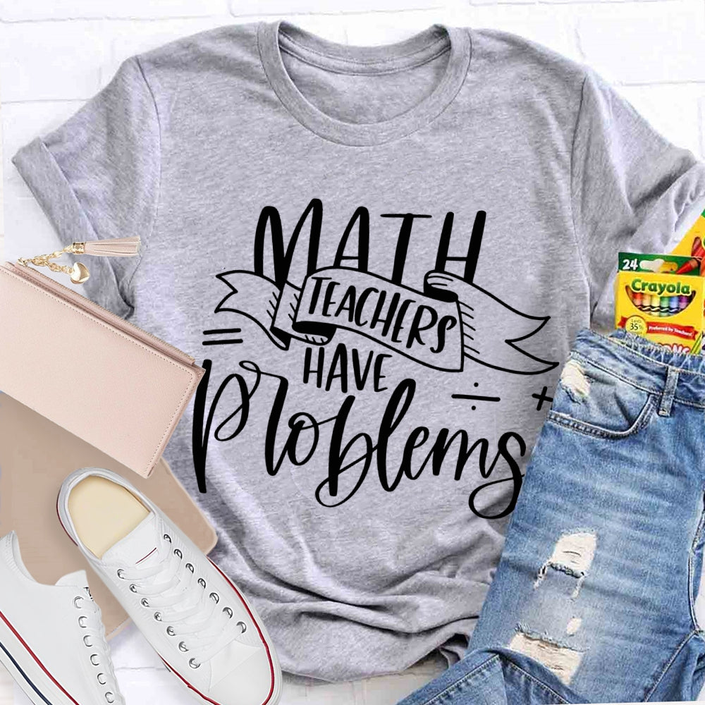 Math Teachers Have Problems Various Fonts T-shirt