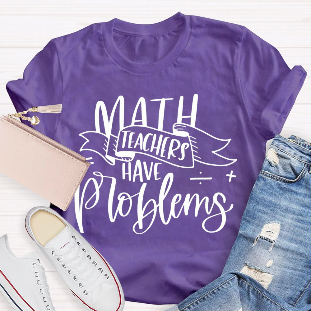 Math Teachers Have Problems Various Fonts T-shirt