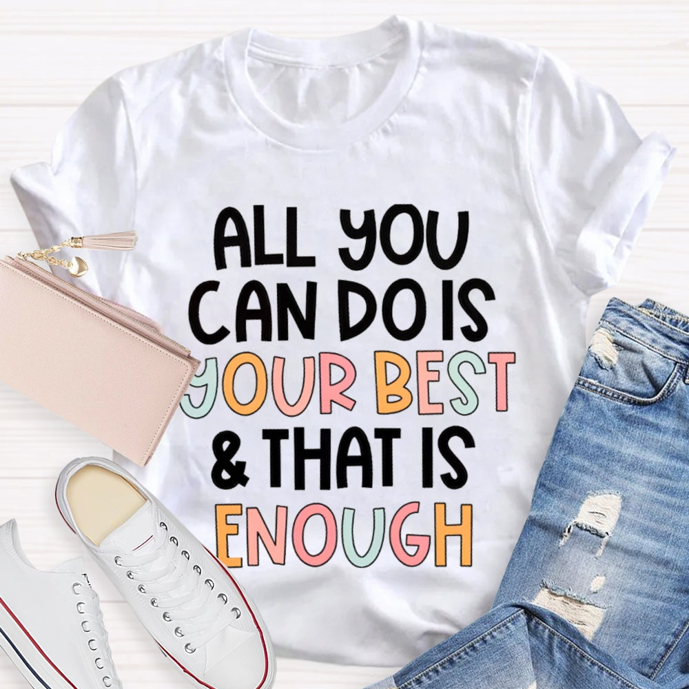 All You Can Do Is Your Best That Is Enough T-Shirt