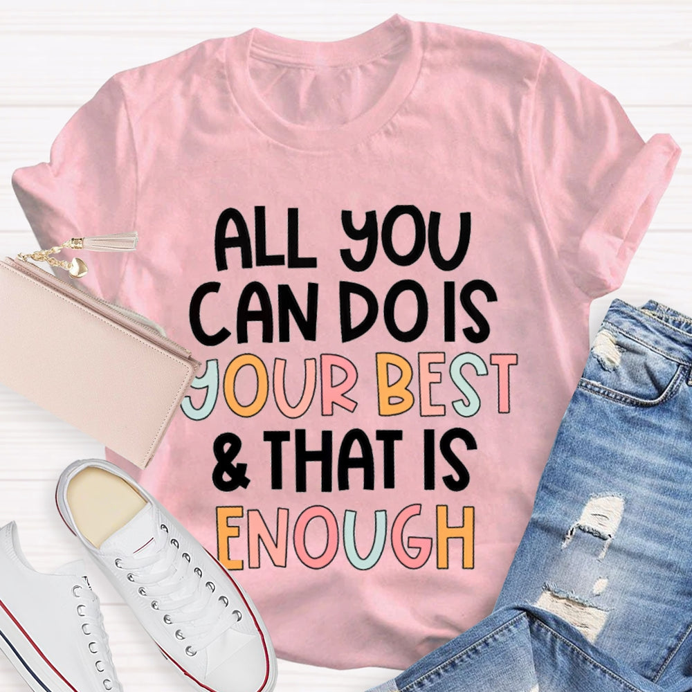 All You Can Do Is Your Best That Is Enough T-Shirt