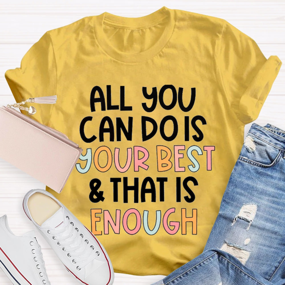All You Can Do Is Your Best That Is Enough T-Shirt