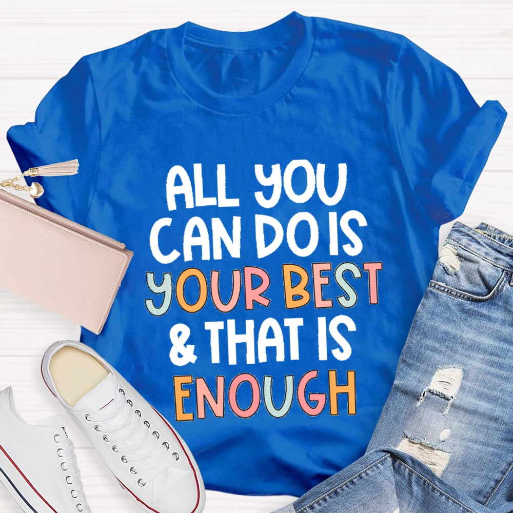 All You Can Do Is Your Best That Is Enough T-Shirt