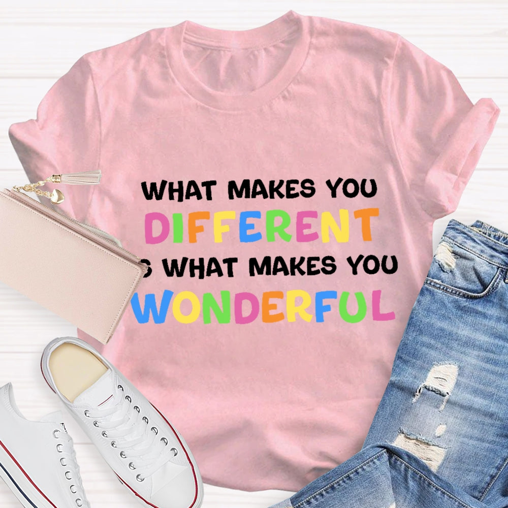 What Makes You Different Is What Makes You Wonderful T-Shirt