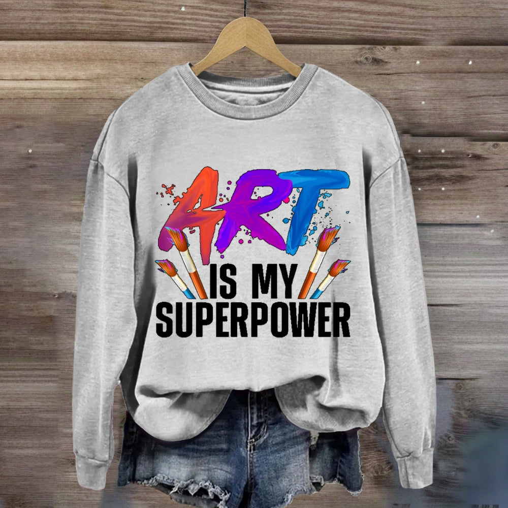 Art Is My Superpower Art Teacher Artist Painter Painting Sweatshirt