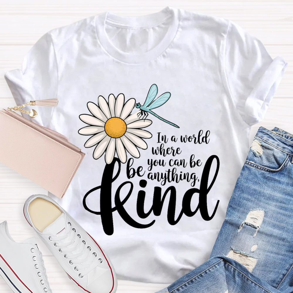 In A World You Can Be Anything Be Kind Daisy Dragonfly T-Shirt