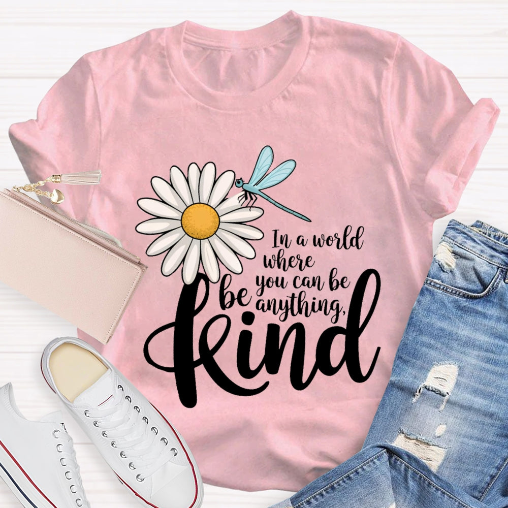 In A World You Can Be Anything Be Kind Daisy Dragonfly T-Shirt