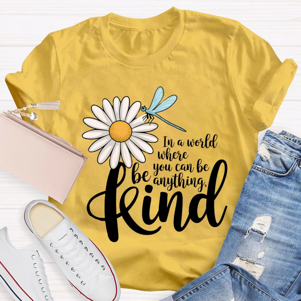 In A World You Can Be Anything Be Kind Daisy Dragonfly T-Shirt