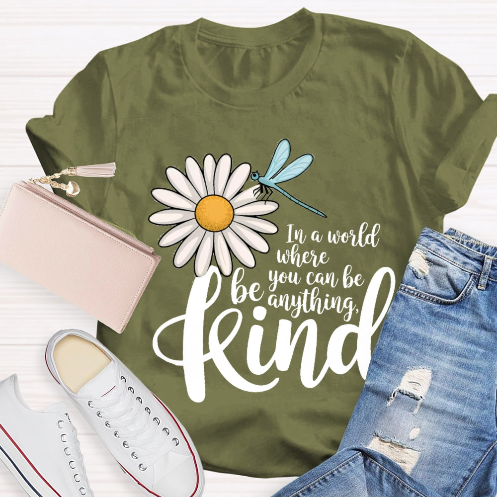 In A World You Can Be Anything Be Kind Daisy Dragonfly T-Shirt