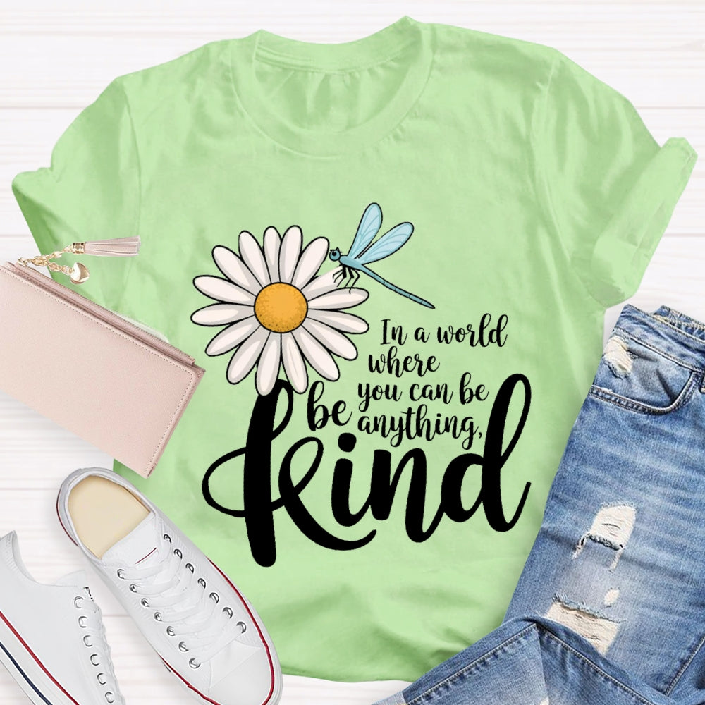 In A World You Can Be Anything Be Kind Daisy Dragonfly T-Shirt
